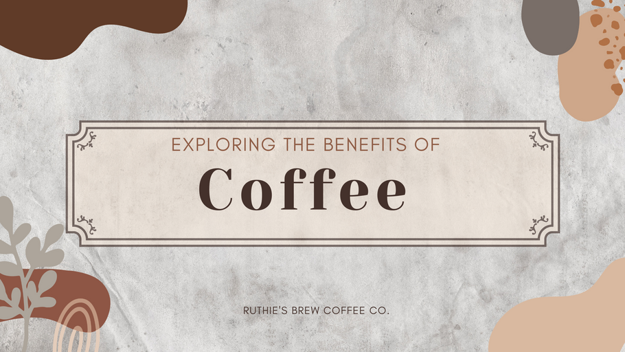 Exploring The Benefits of Coffee