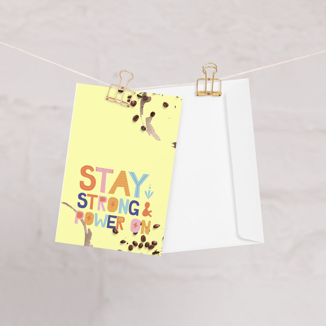 Stay Strong & Power On Greeting card